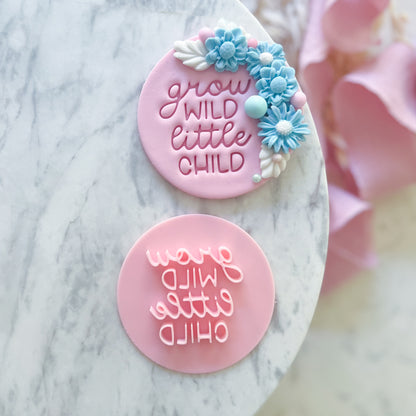 Grow Wild Little Child - Fondant Stamp