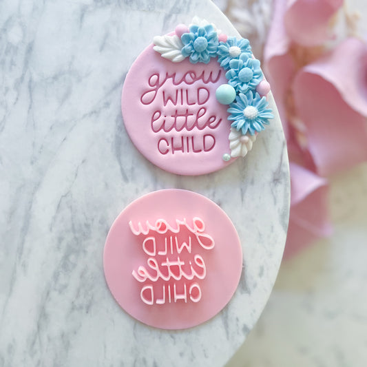 Grow Wild Little Child - Fondant Stamp